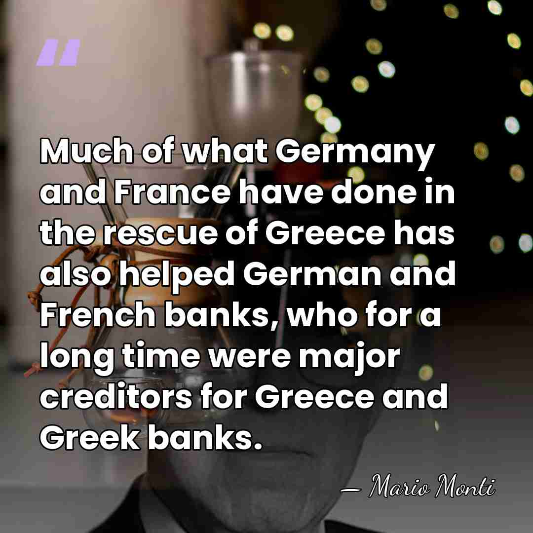Much of what Germany and France have done in the rescue of&hellip; - Mario Monti