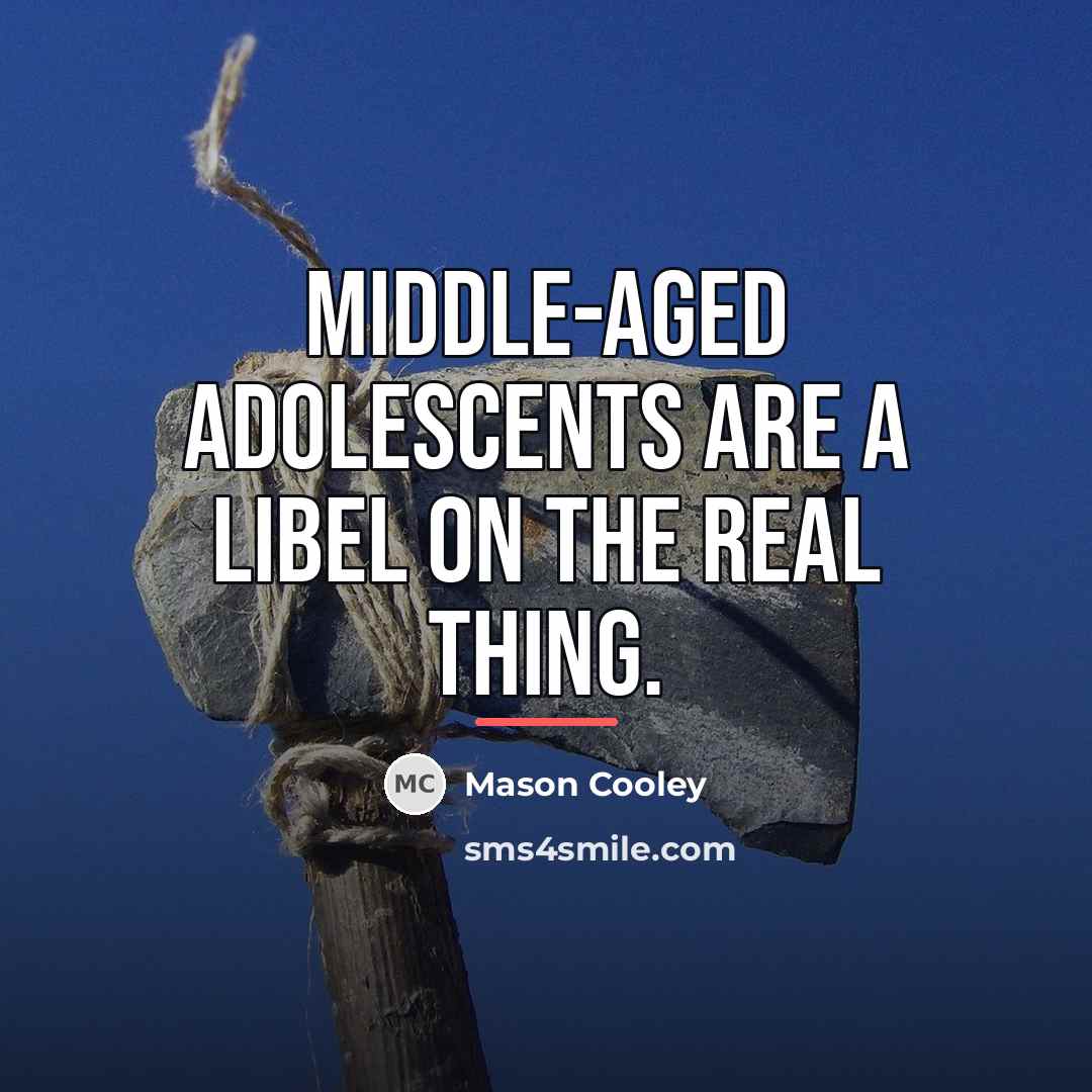 “Middle-aged adolescents are a libel on the real thing.…” quote by Mason Cooley