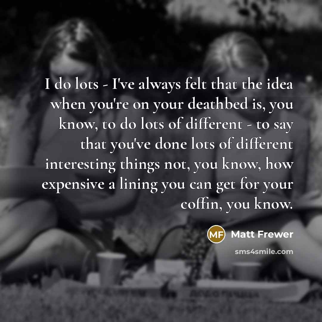 “I do lots - I've always felt that the idea…” quote by Matt Frewer