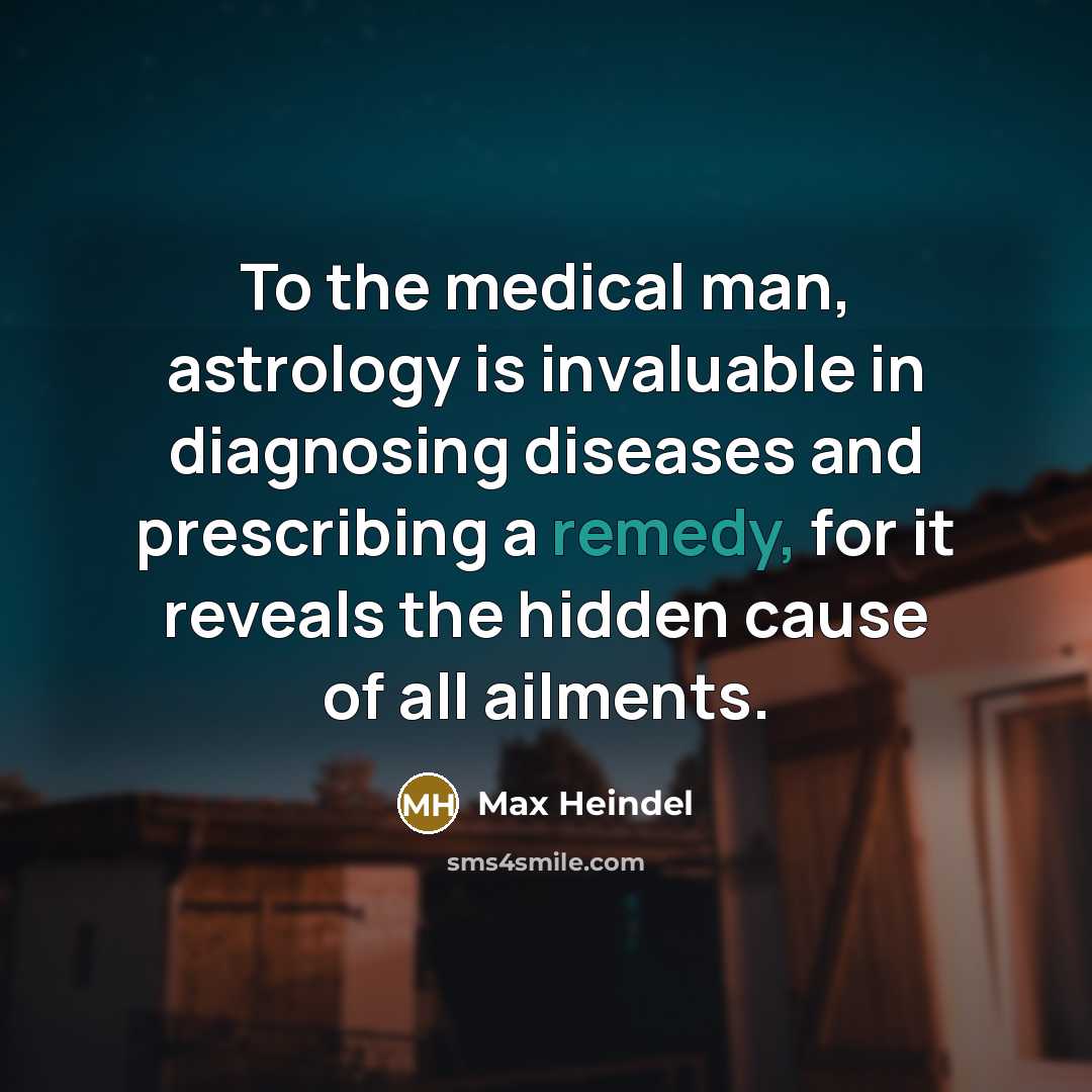 “To the medical man, astrology is invaluable in diagnosing diseases…” quote by Max Heindel