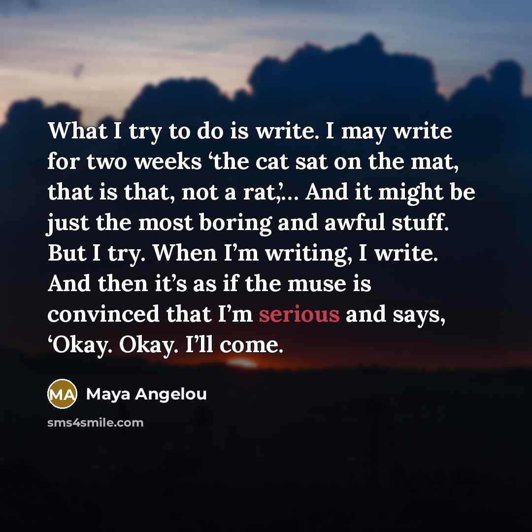 “What I try to do is write. I may write…” quote by Maya Angelou