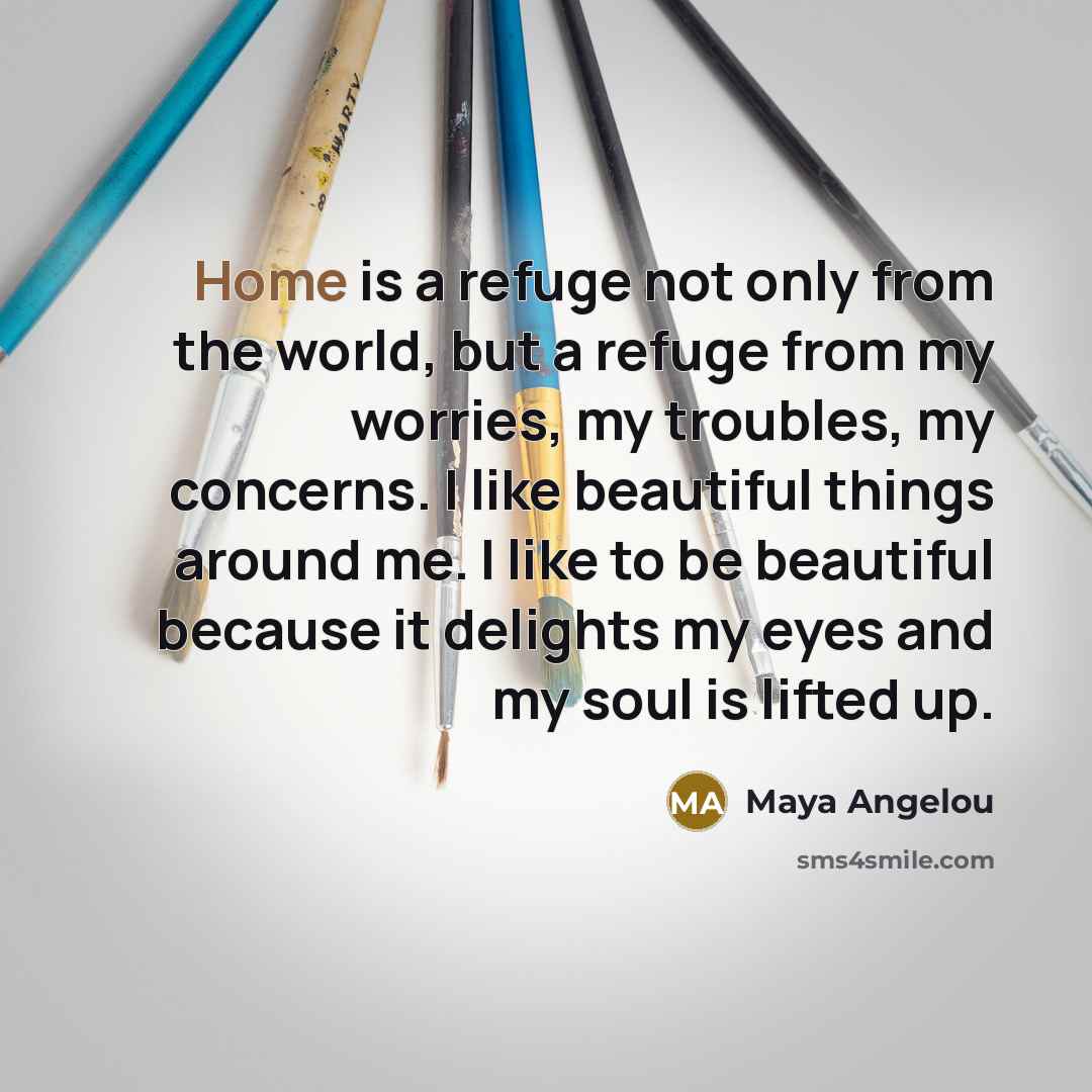“Home is a refuge not only from the world, but…” quote by Maya Angelou