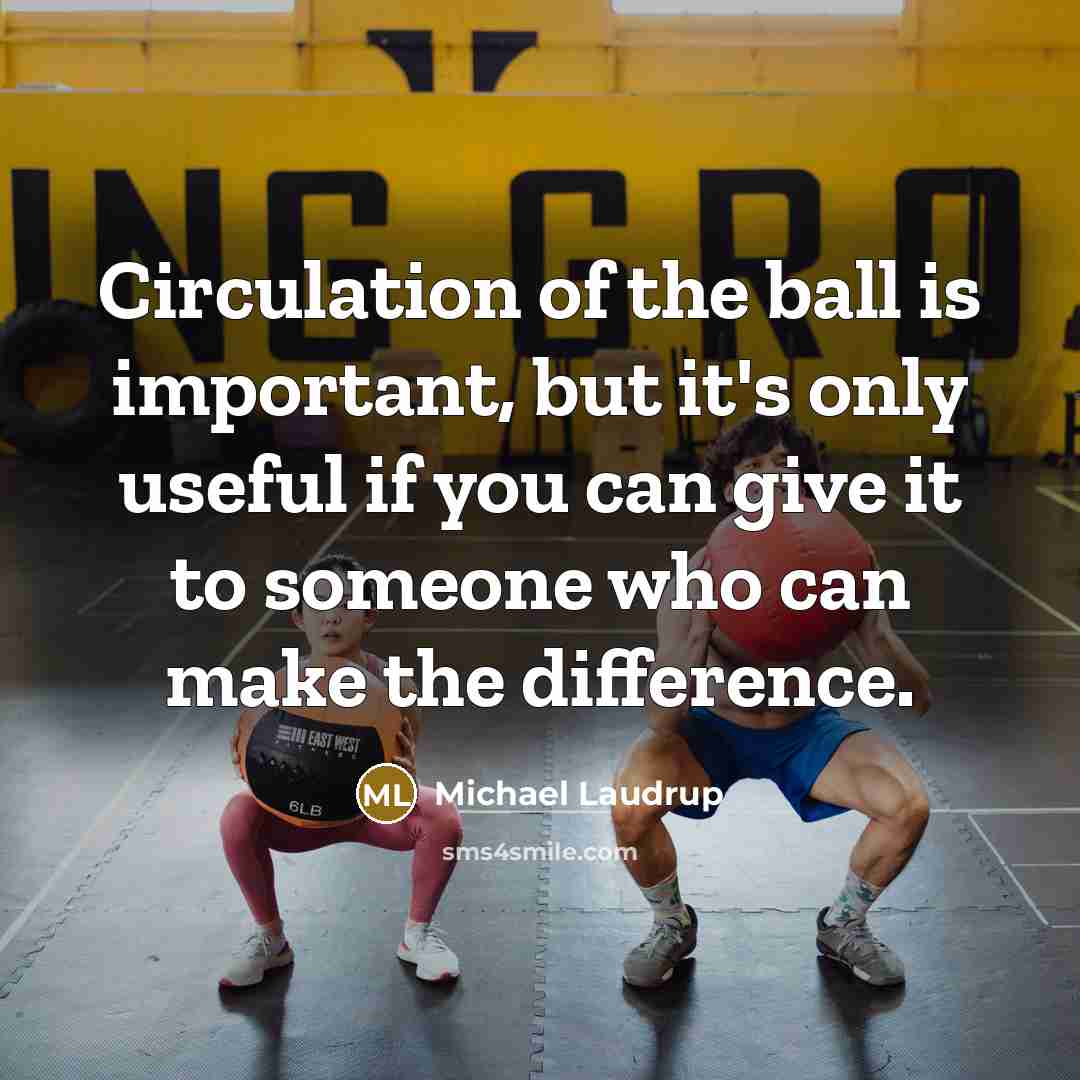 “Circulation of the ball is important, but it's only useful…” quote by Michael Laudrup