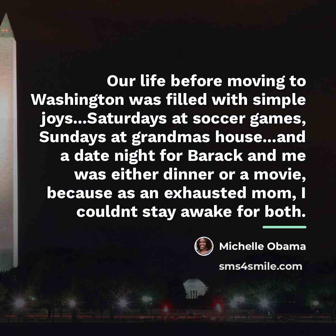 “Our life before moving to Washington was filled with simple…” quote by Michelle Obama