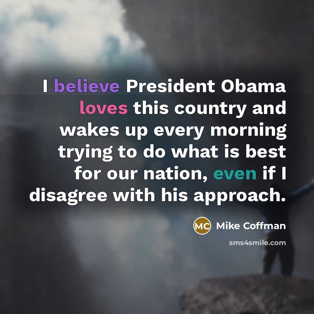 “I believe President Obama loves this country and wakes up…” quote by Mike Coffman