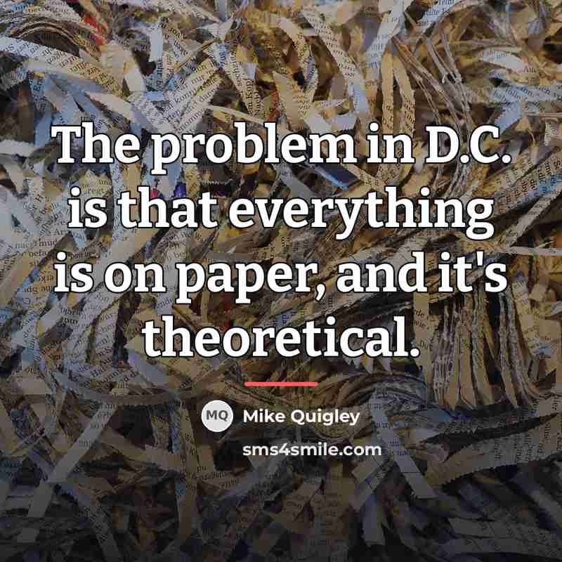 “The problem in D.C. is that everything is on paper,…” quote by Mike Quigley