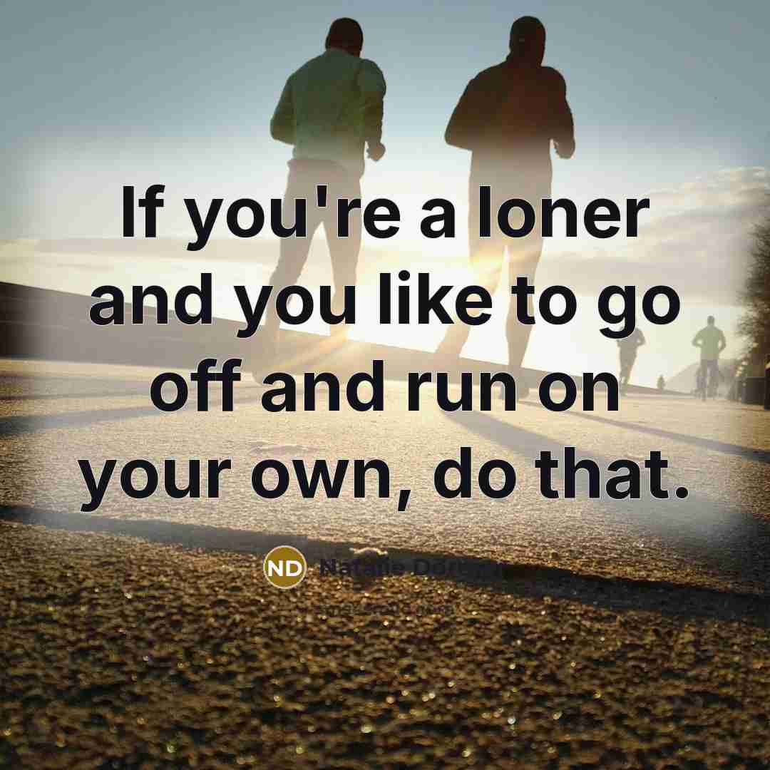 “If you're a loner and you like to go off…” quote by Natalie Dormer