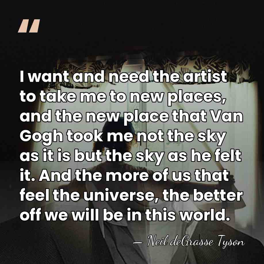I want and need the artist to take me to new places,&hellip; - Neil deGrasse Tyson
