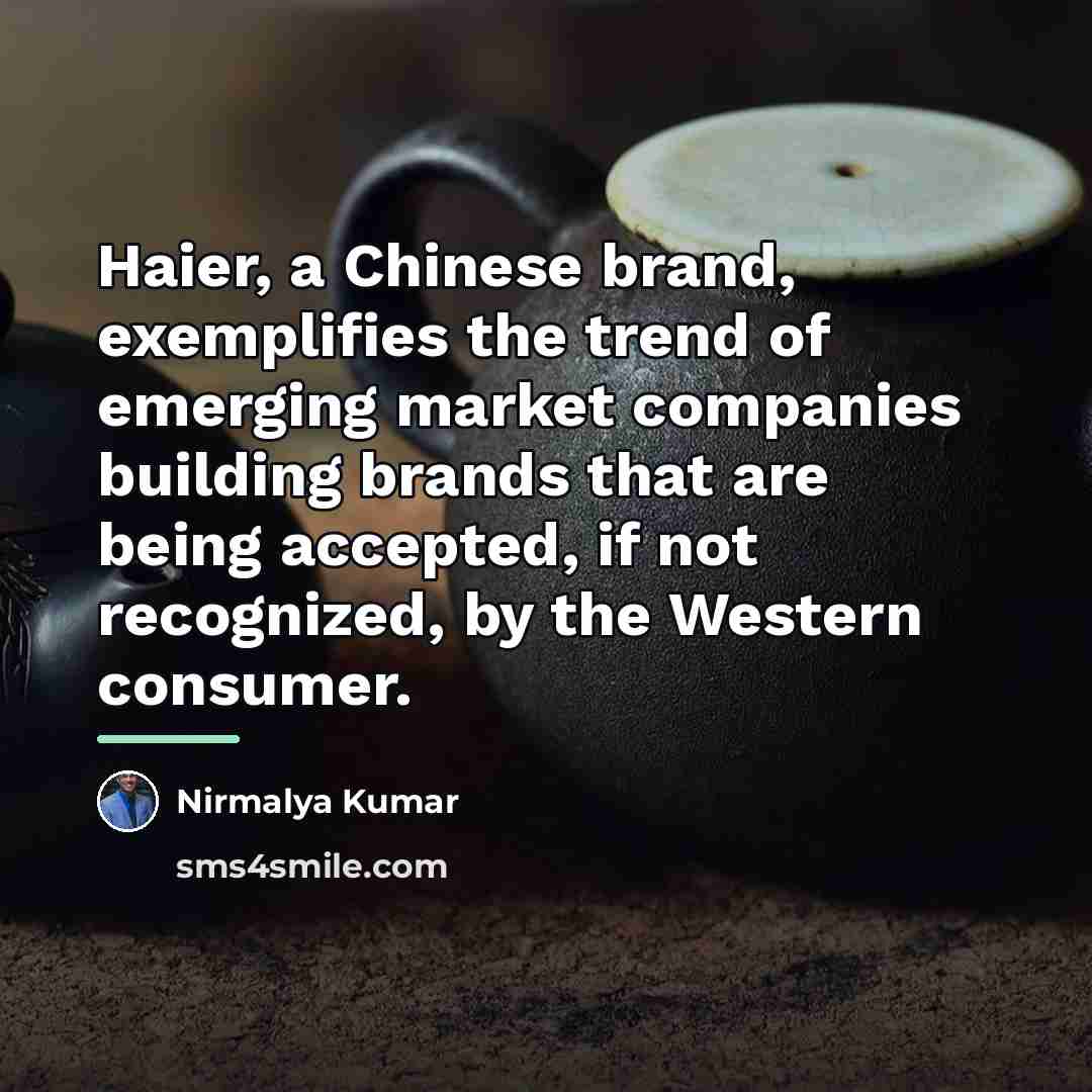 “Haier, a Chinese brand, exemplifies the trend of emerging market…” quote by Nirmalya Kumar
