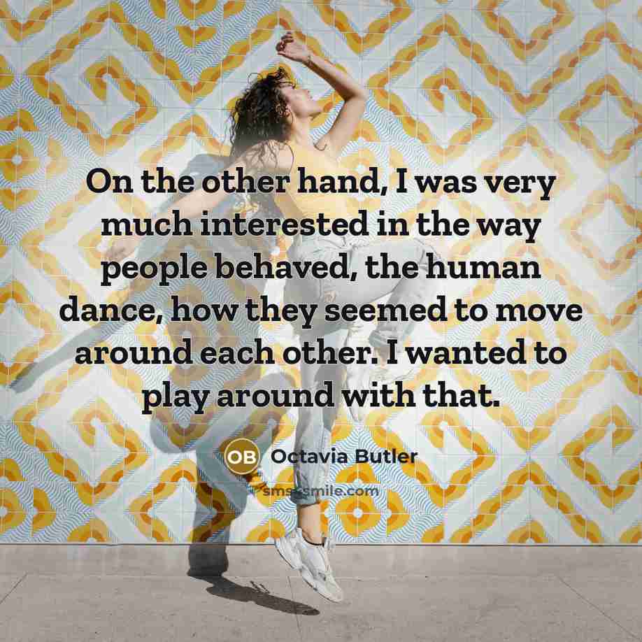 “On the other hand, I was very much interested in…” quote by Octavia Butler