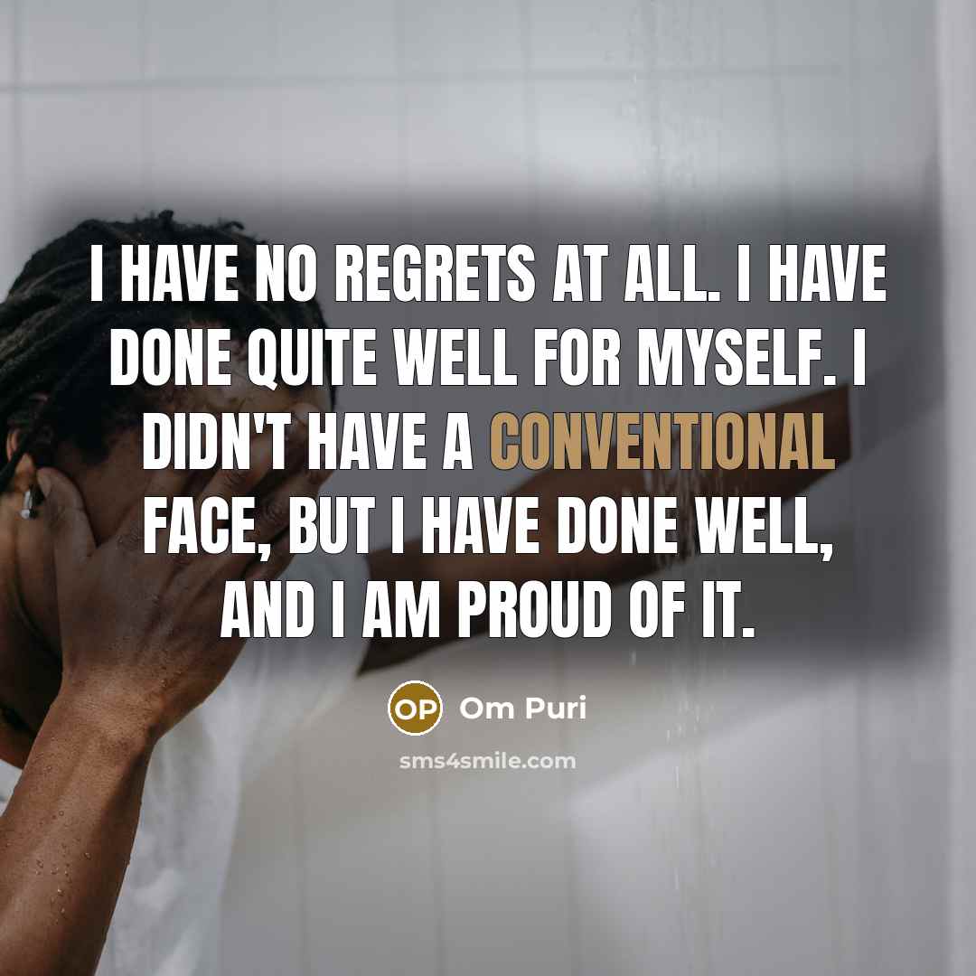 “I have no regrets at all. I have done quite…” quote by Om Puri