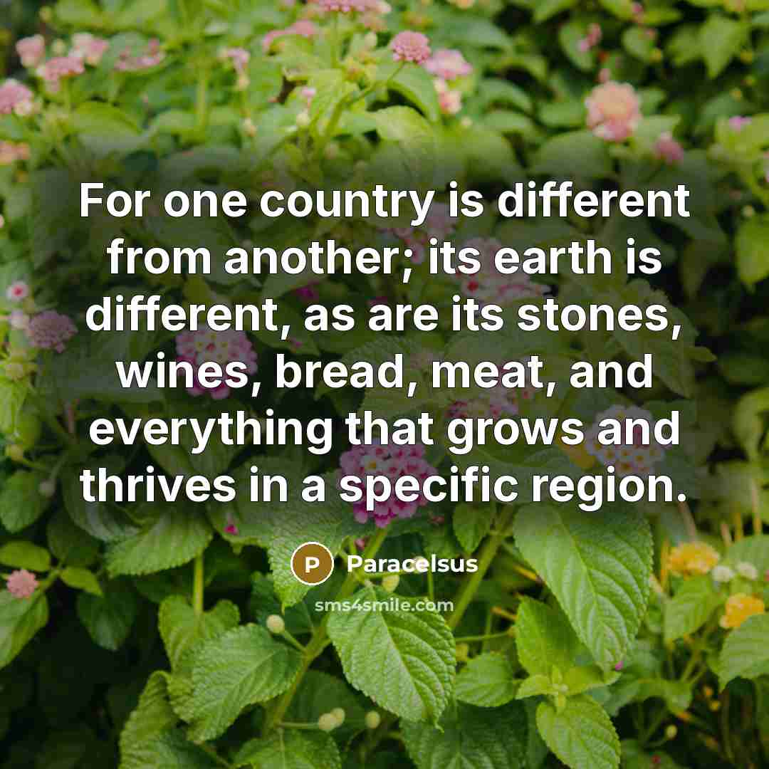 “For one country is different from another; its earth is…” quote by Paracelsus