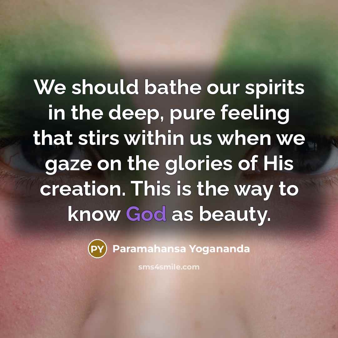 “We should bathe our spirits in the deep, pure feeling…” quote by Paramahansa Yogananda