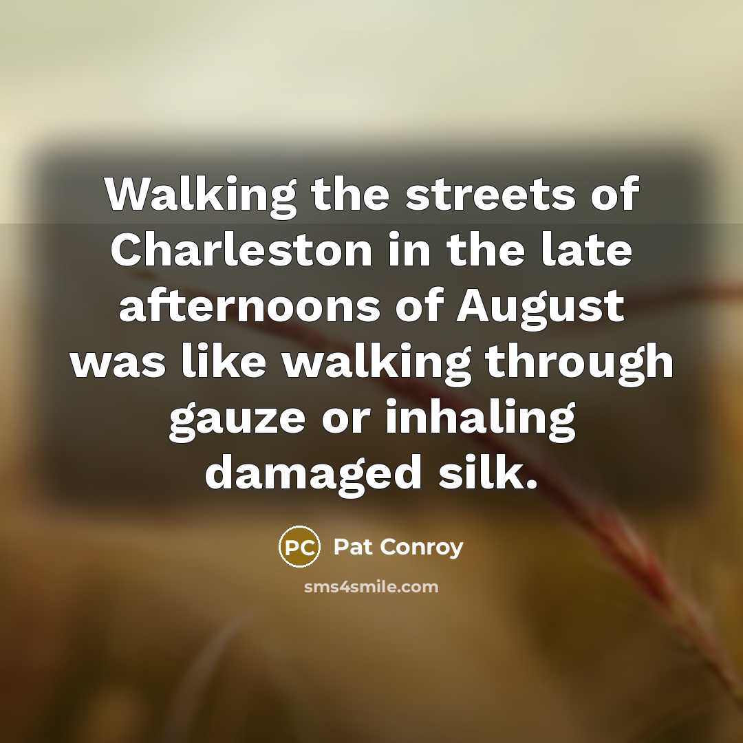 “Walking the streets of Charleston in the late afternoons of…” quote by Pat Conroy
