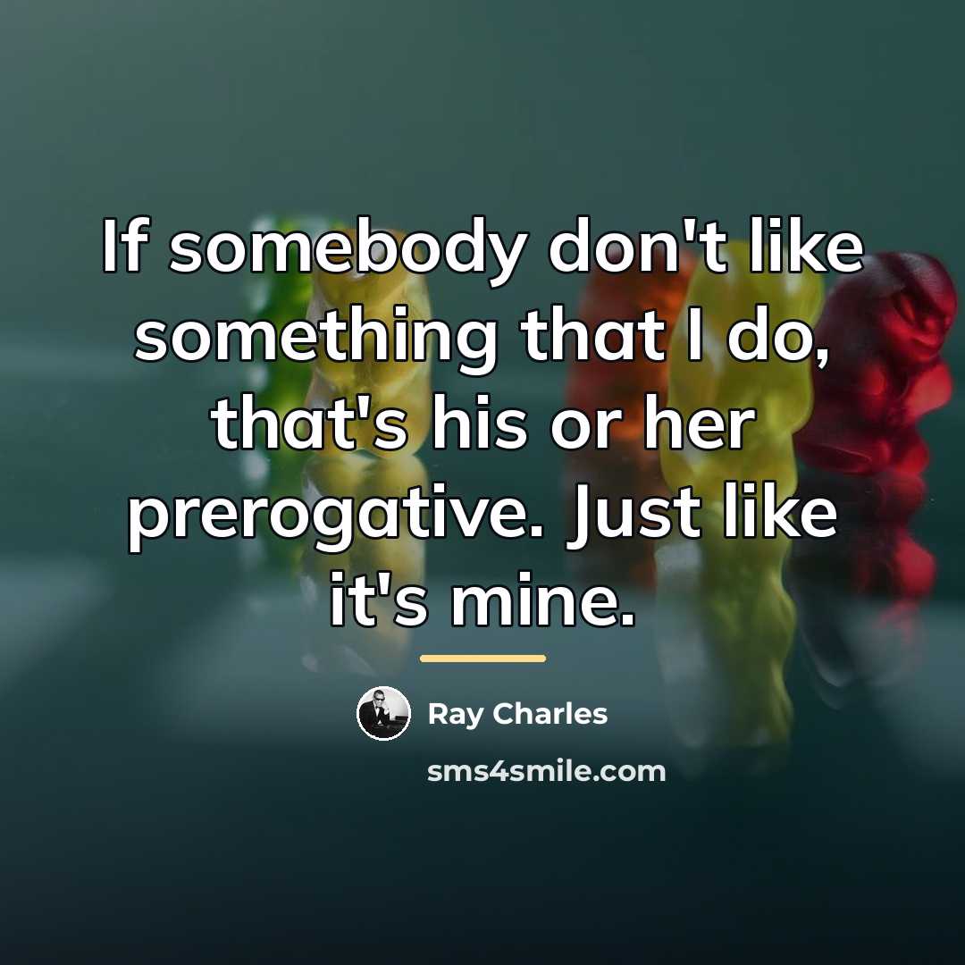 “If somebody don't like something that I do, that's his…” quote by Ray Charles