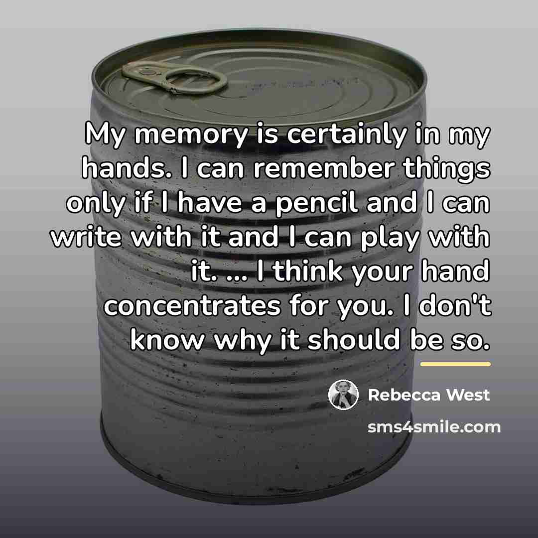 “My memory is certainly in my hands. I can remember…” quote by Rebecca West