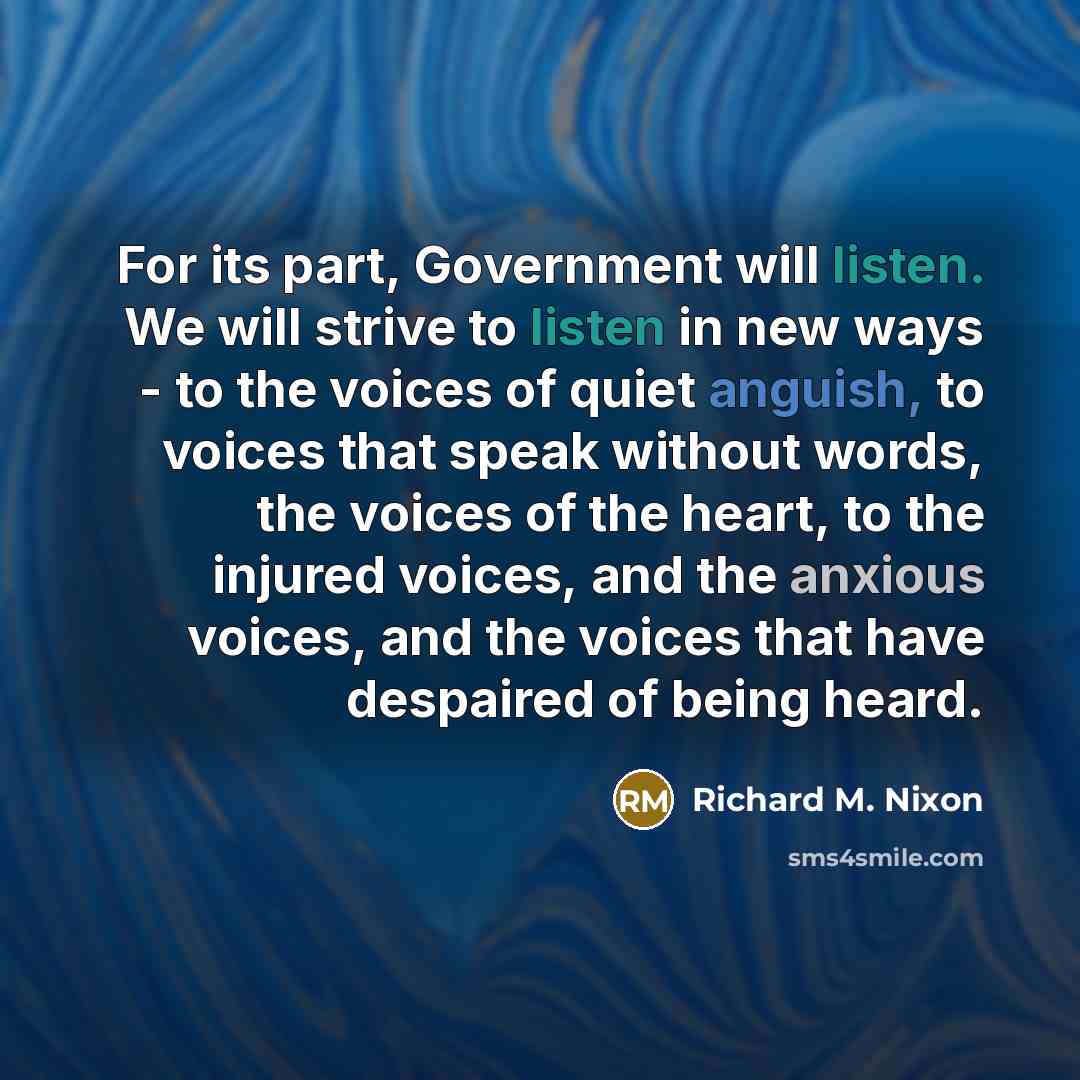 “For its part, Government will listen. We will strive to…” quote by Richard M. Nixon