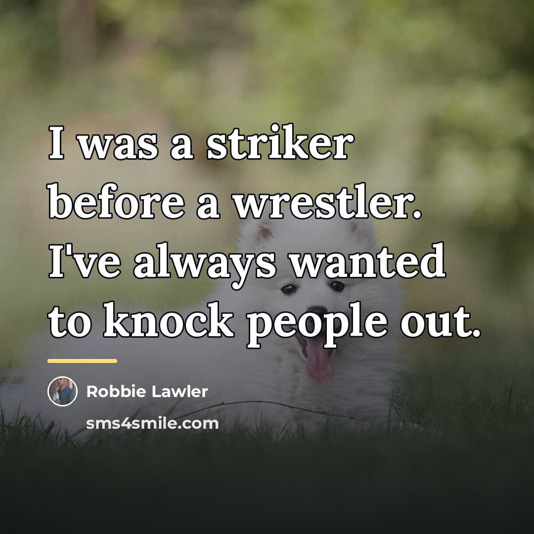 “I was a striker before a wrestler. I've always wanted…” quote by Robbie Lawler