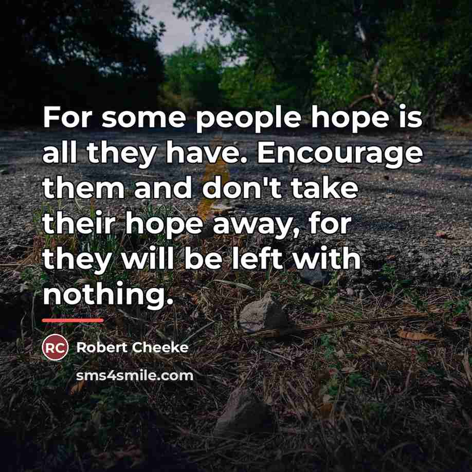 “For some people hope is all they have. Encourage them…” quote by Robert Cheeke