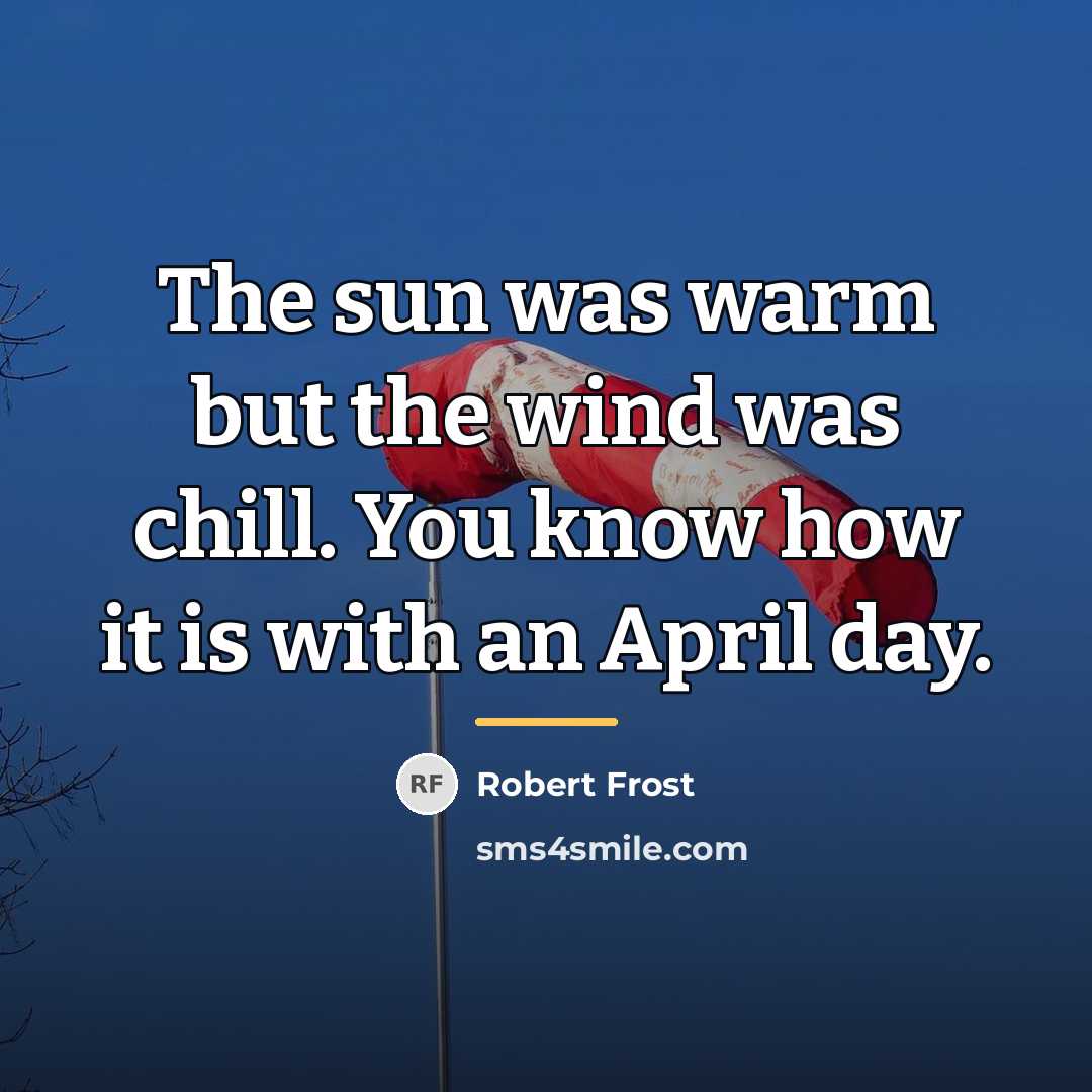 “The sun was warm but the wind was chill. You…” quote by Robert Frost