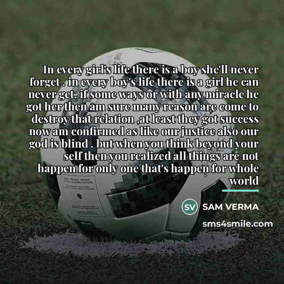 “In every girl's life there is a boy she'll never…” quote by SAM VERMA