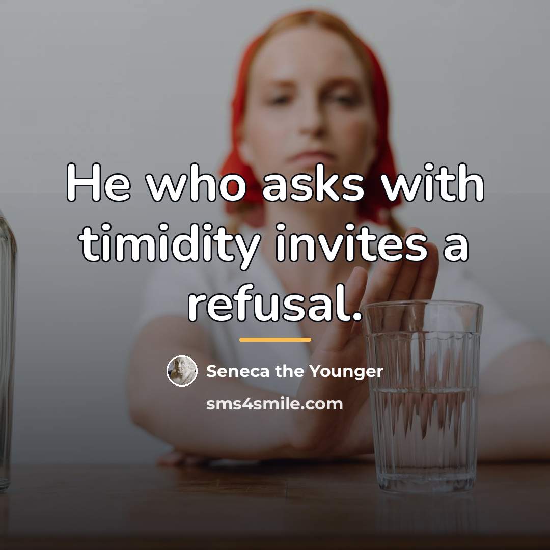 “He who asks with timidity invites a refusal.…” quote by Seneca the Younger