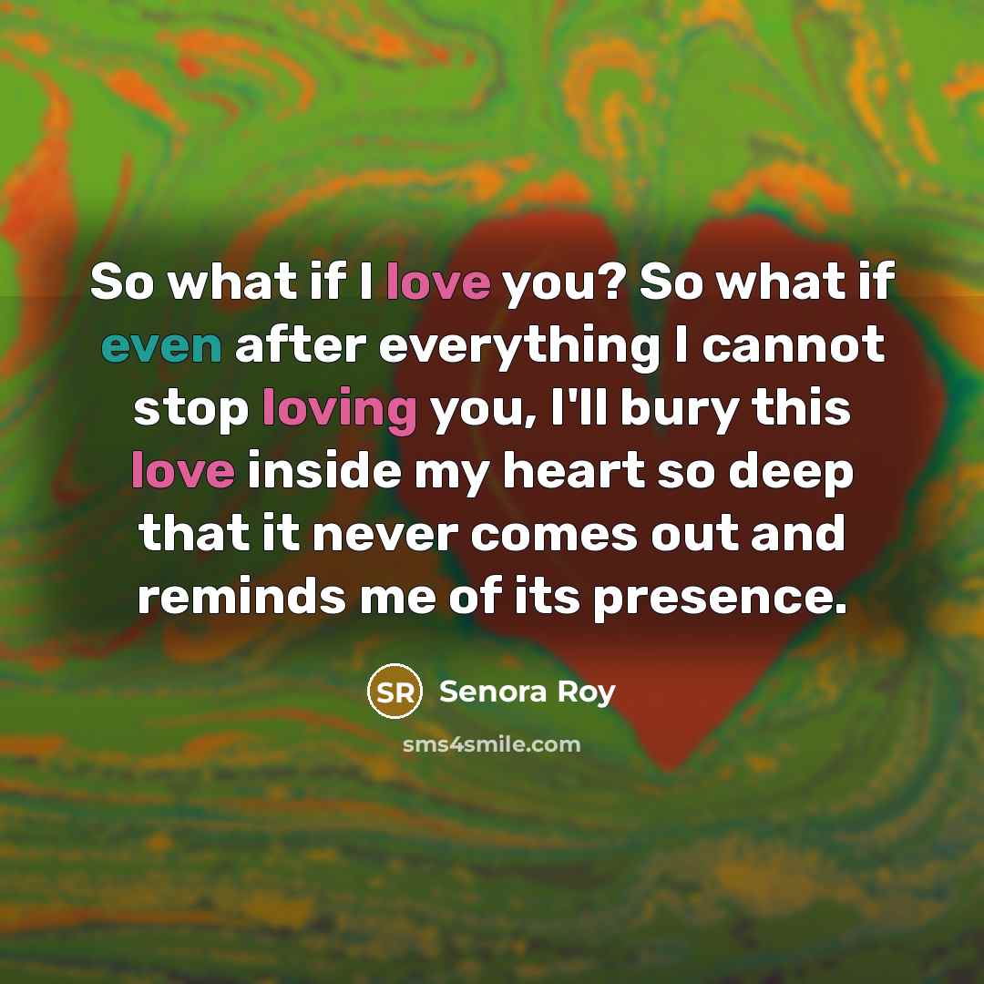 “So what if I love you? So what if even…” quote by Senora Roy
