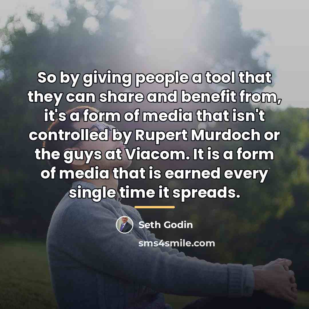 “So by giving people a tool that they can share…” quote by Seth Godin