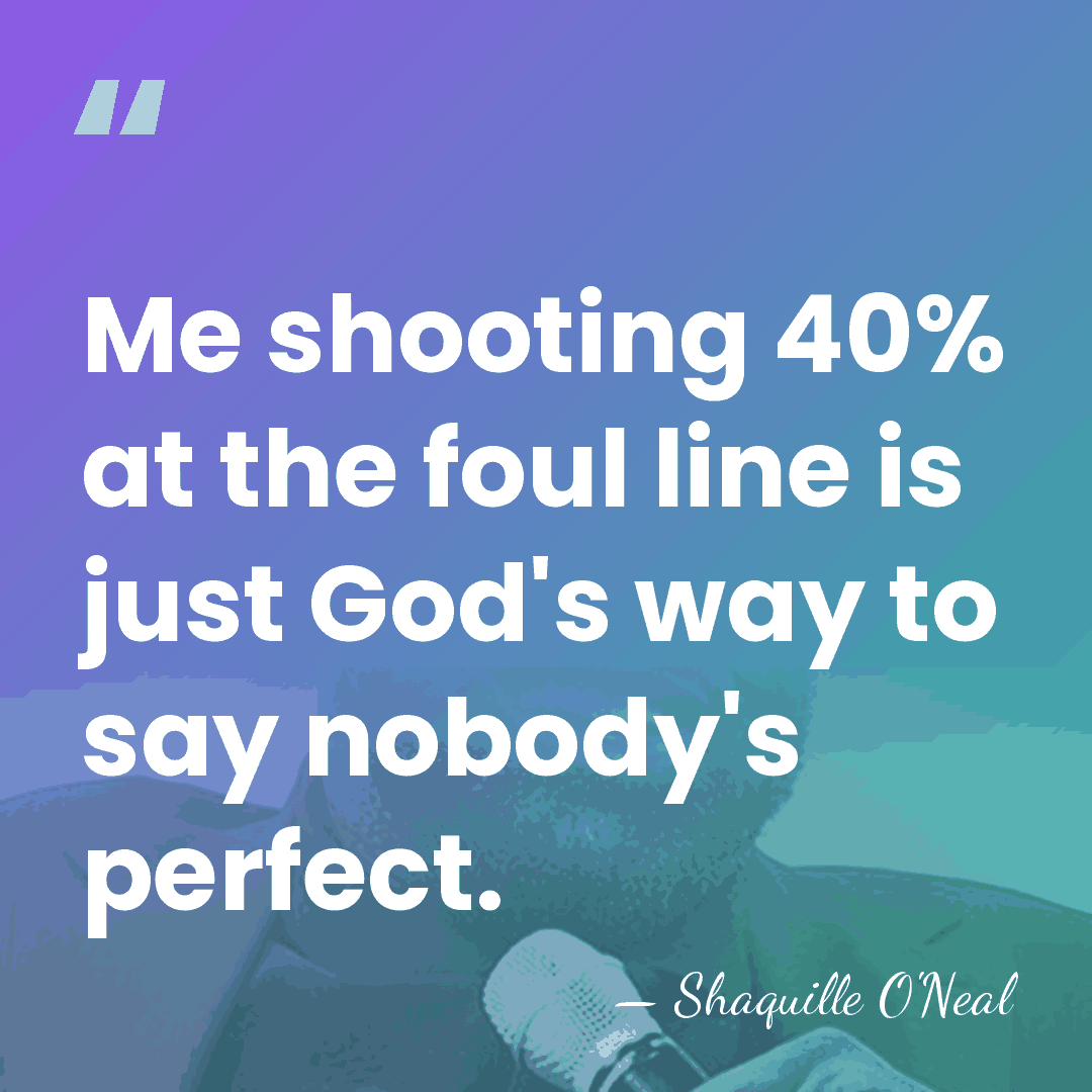 Me shooting 40% at the foul line is just God's way to&hellip; - Shaquille O'Neal