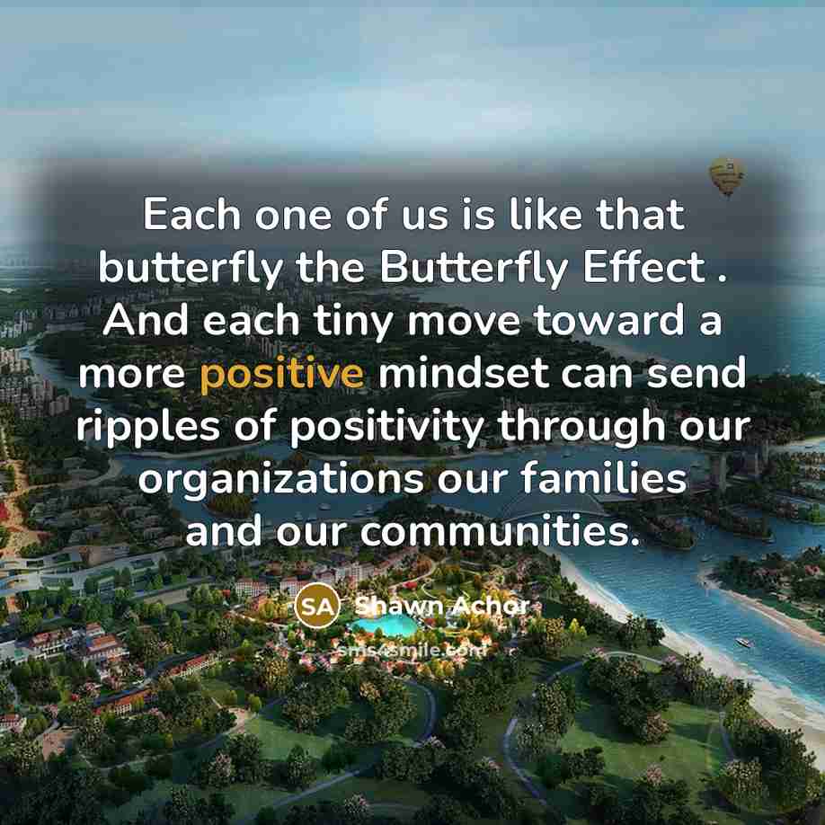 “Each one of us is like that butterfly the Butterfly…” quote by Shawn Achor