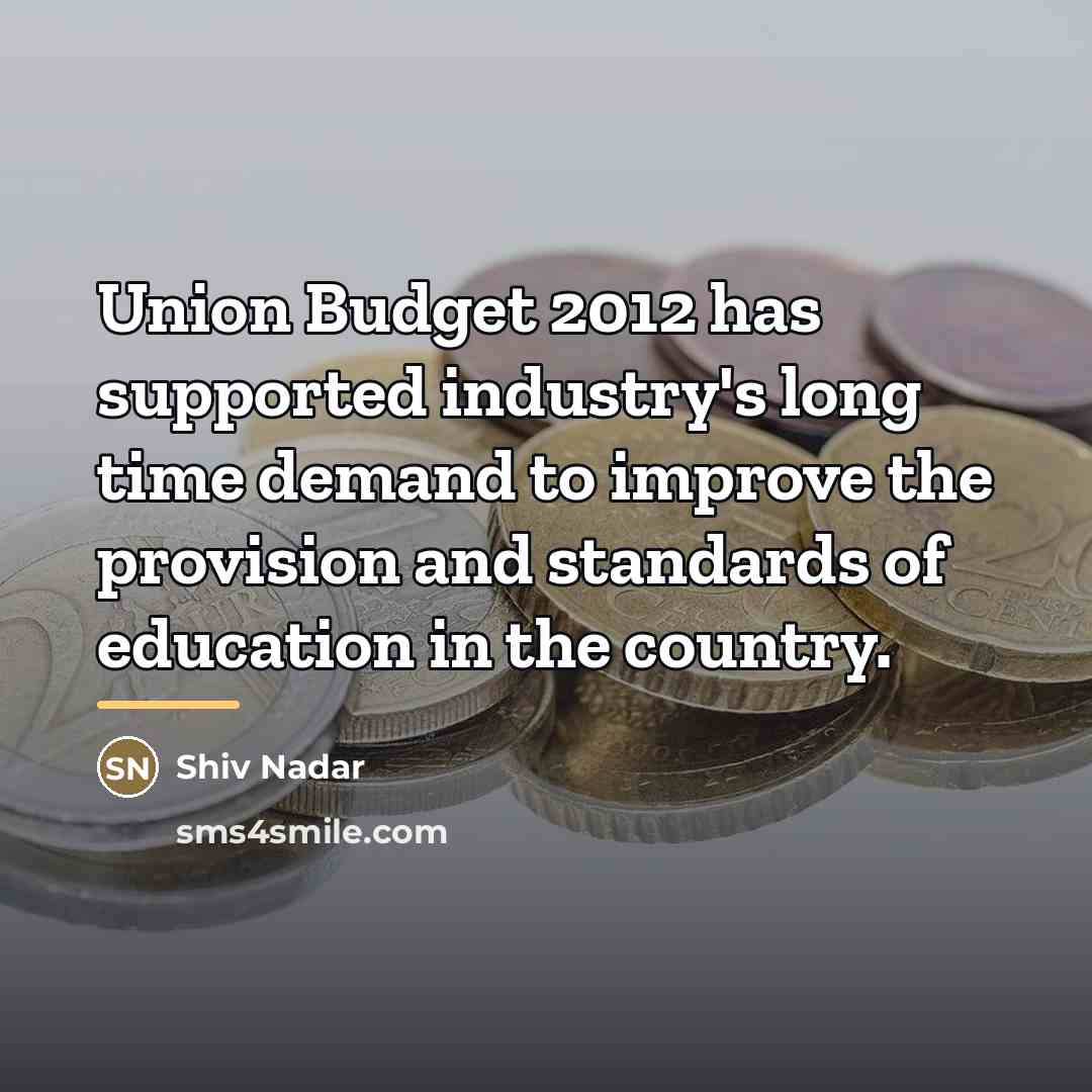 “Union Budget 2012 has supported industry's long time demand to…” quote by Shiv Nadar