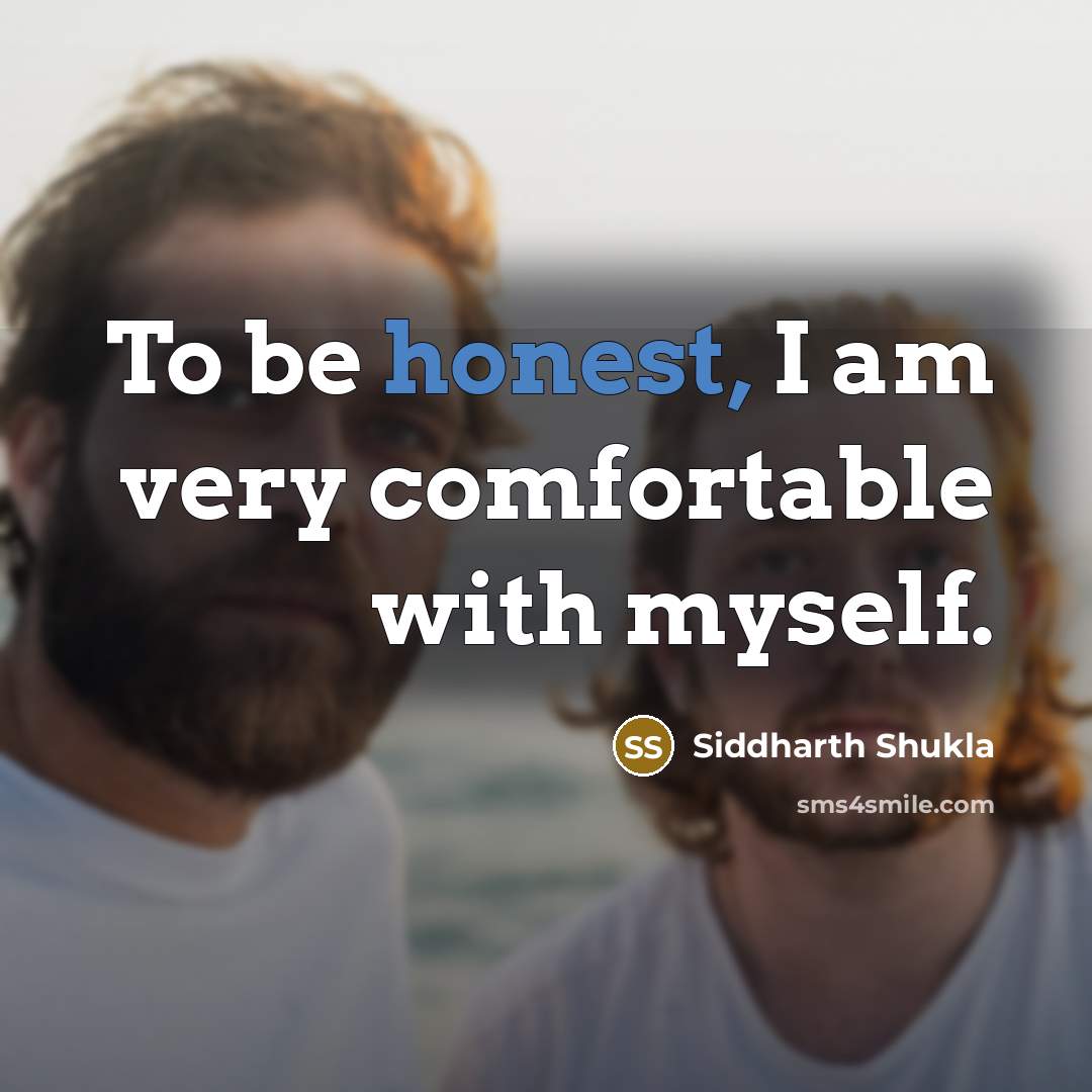 “To be honest, I am very comfortable with myself.…” quote by Siddharth Shukla