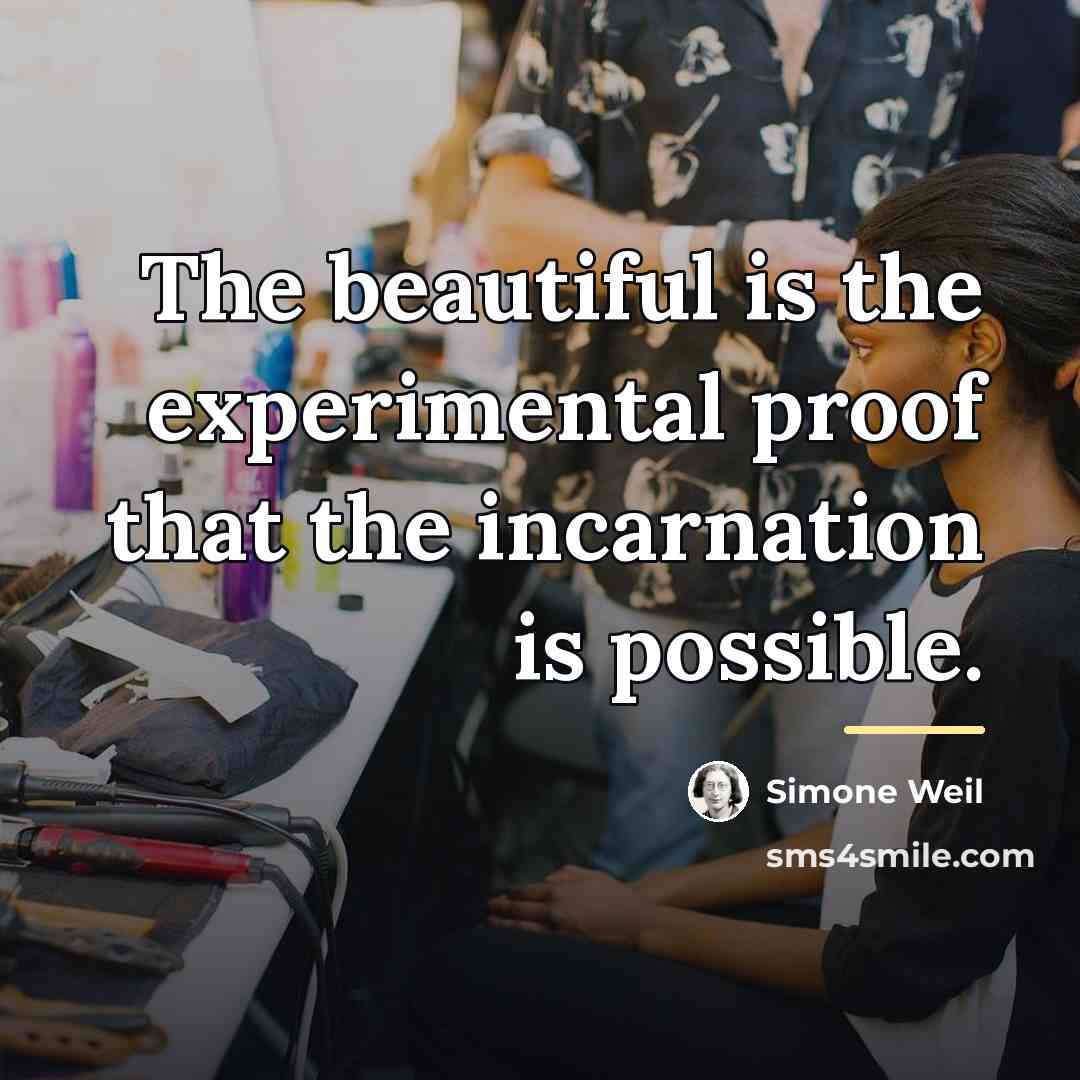 “The beautiful is the experimental proof that the incarnation is…” quote by Simone Weil