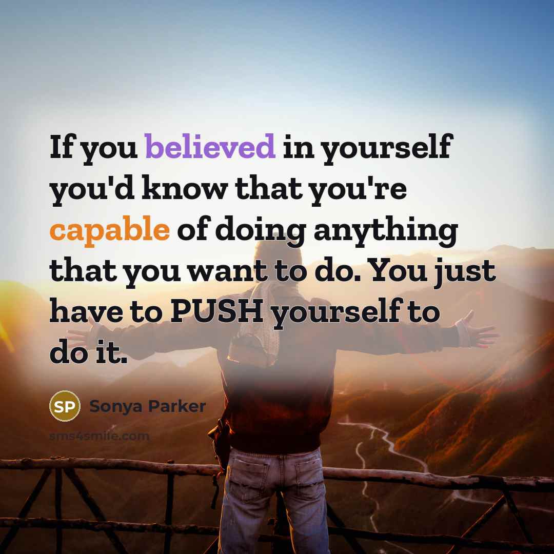 “If you believed in yourself you'd know that you're capable…” quote by Sonya Parker
