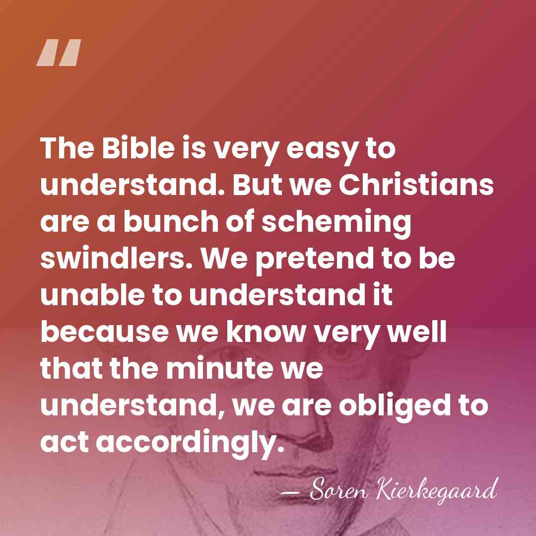 The Bible is very easy to understand. But we Christians are a&hellip; - Soren Kierkegaard