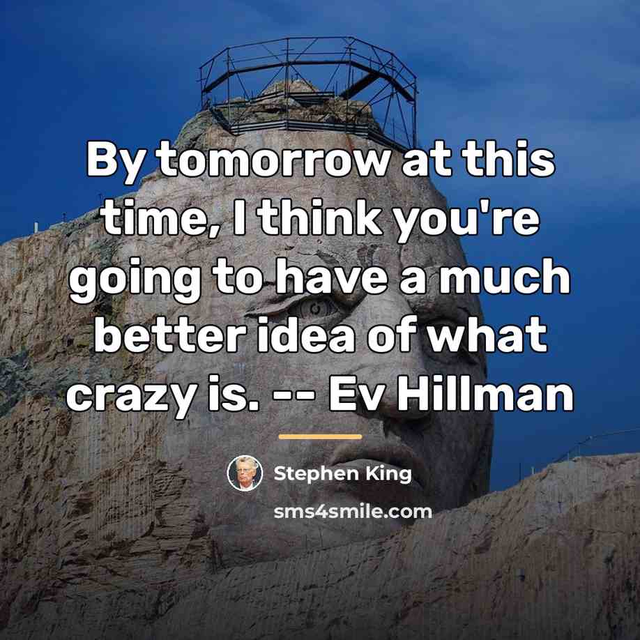“By tomorrow at this time, I think you're going to…” quote by Stephen King
