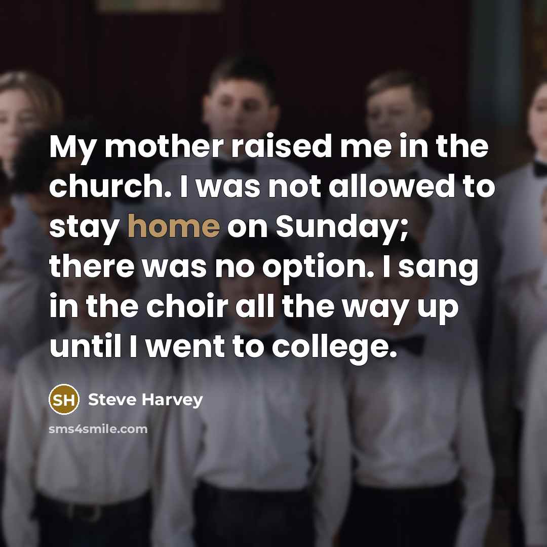 “My mother raised me in the church. I was not…” quote by Steve Harvey