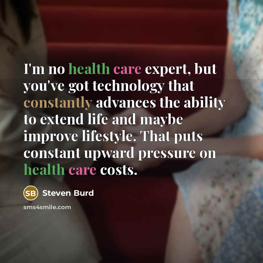“I'm no health care expert, but you've got technology that…” quote by Steven Burd