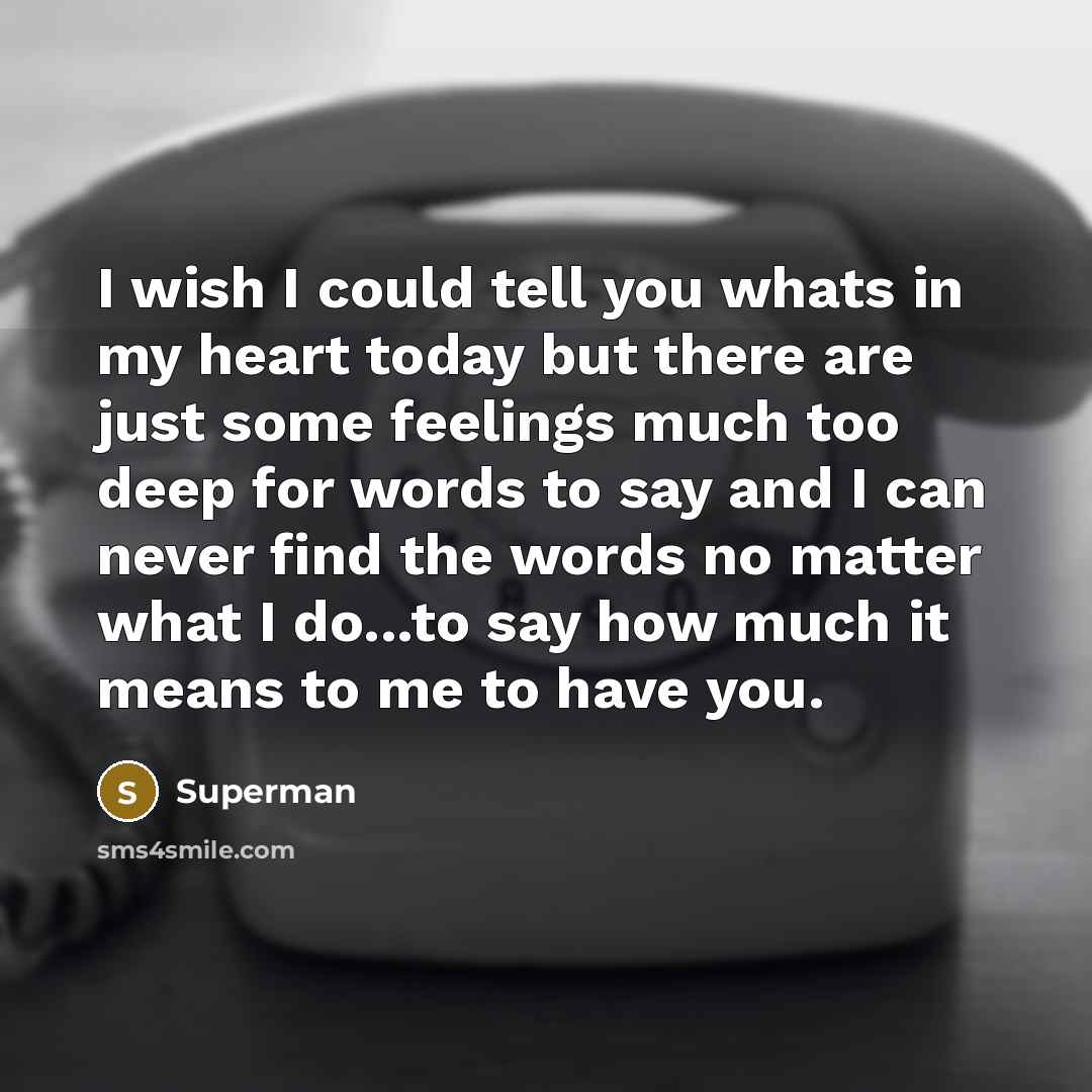 “I wish I could tell you whats in my heart…” quote by Superman