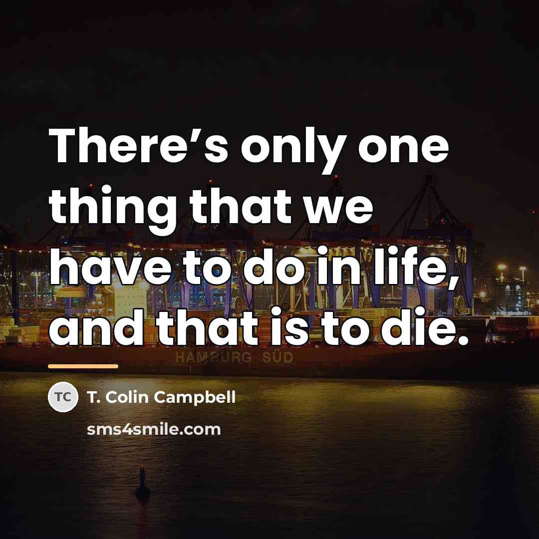 “There’s only one thing that we have to do in…” quote by T. Colin Campbell