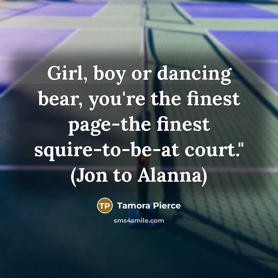 “Girl, boy or dancing bear, you're the finest page-the finest…” quote by Tamora Pierce