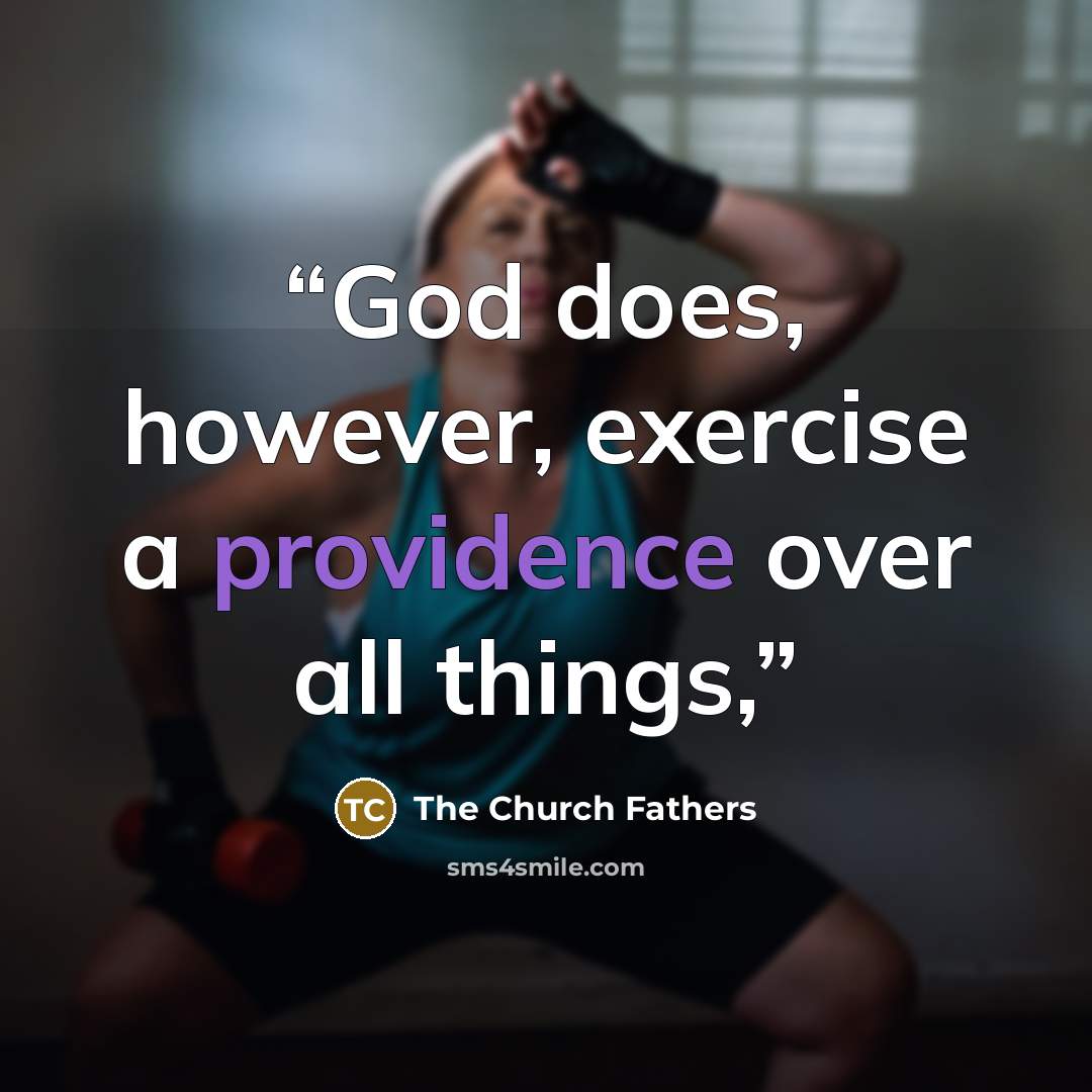 “God does, however, exercise a providence over all things,” quote by The Church Fathers