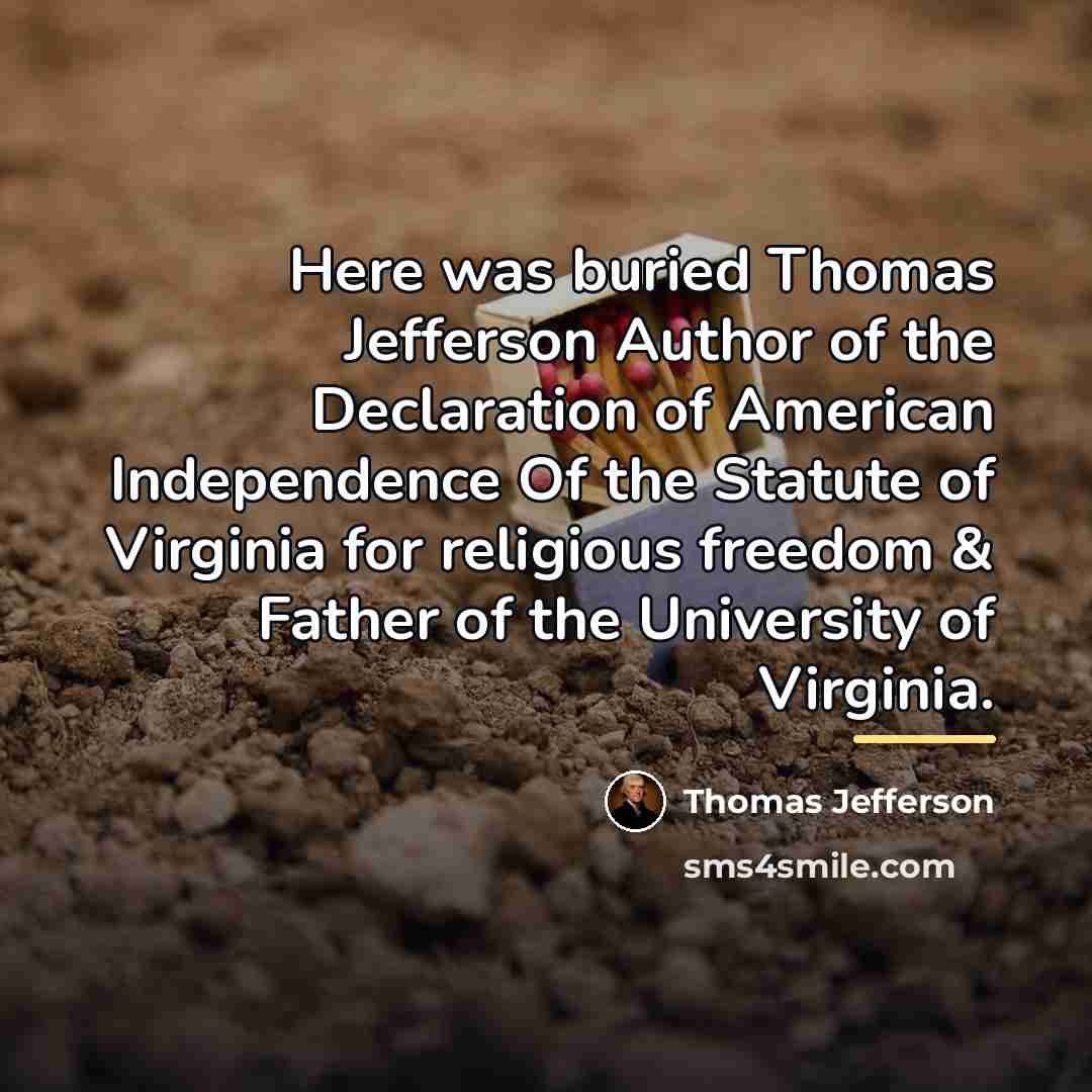 “Here was buried Thomas Jefferson Author of the Declaration of…” quote by Thomas Jefferson