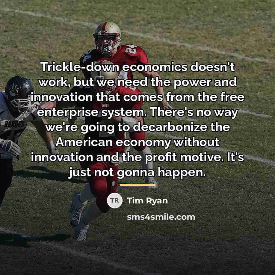 “Trickle-down economics doesn't work, but we need the power and…” quote by Tim Ryan