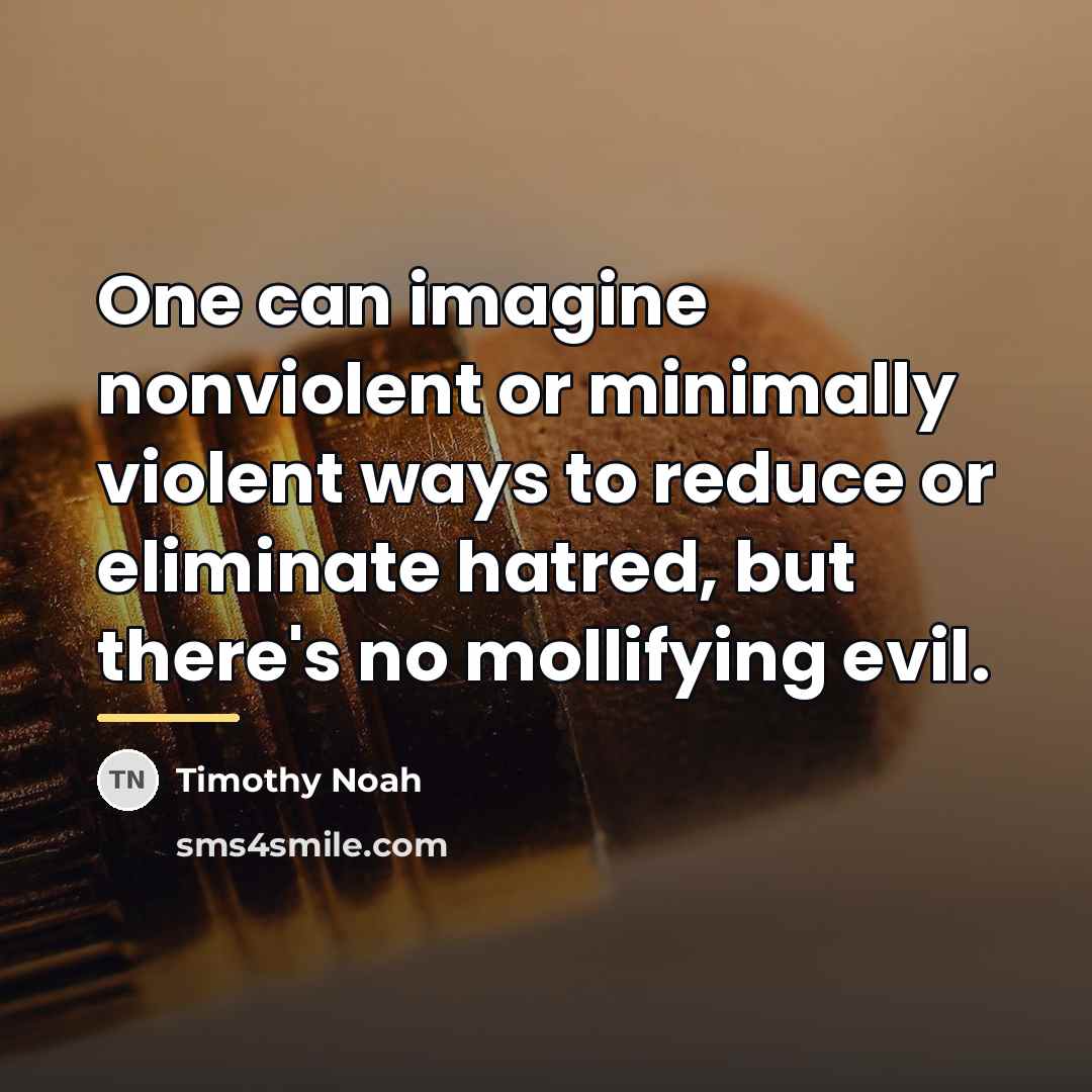 “One can imagine nonviolent or minimally violent ways to reduce…” quote by Timothy Noah