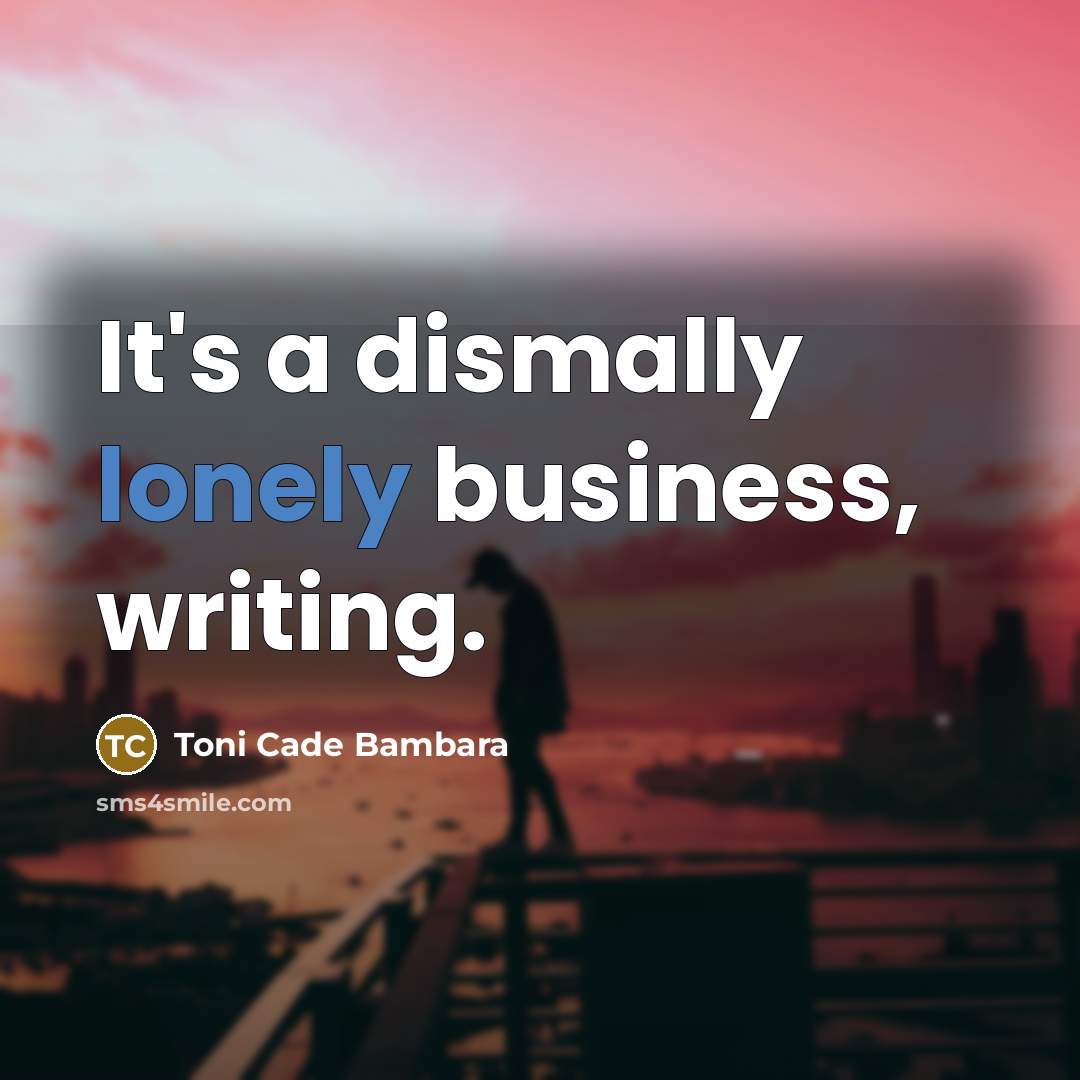 “It's a dismally lonely business, writing.…” quote by Toni Cade Bambara
