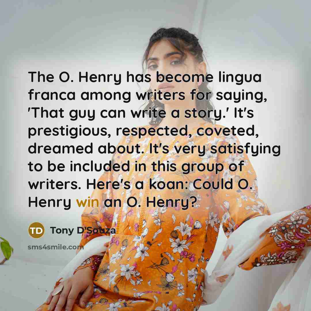 “The O. Henry has become lingua franca among writers for…” quote by Tony D'Souza