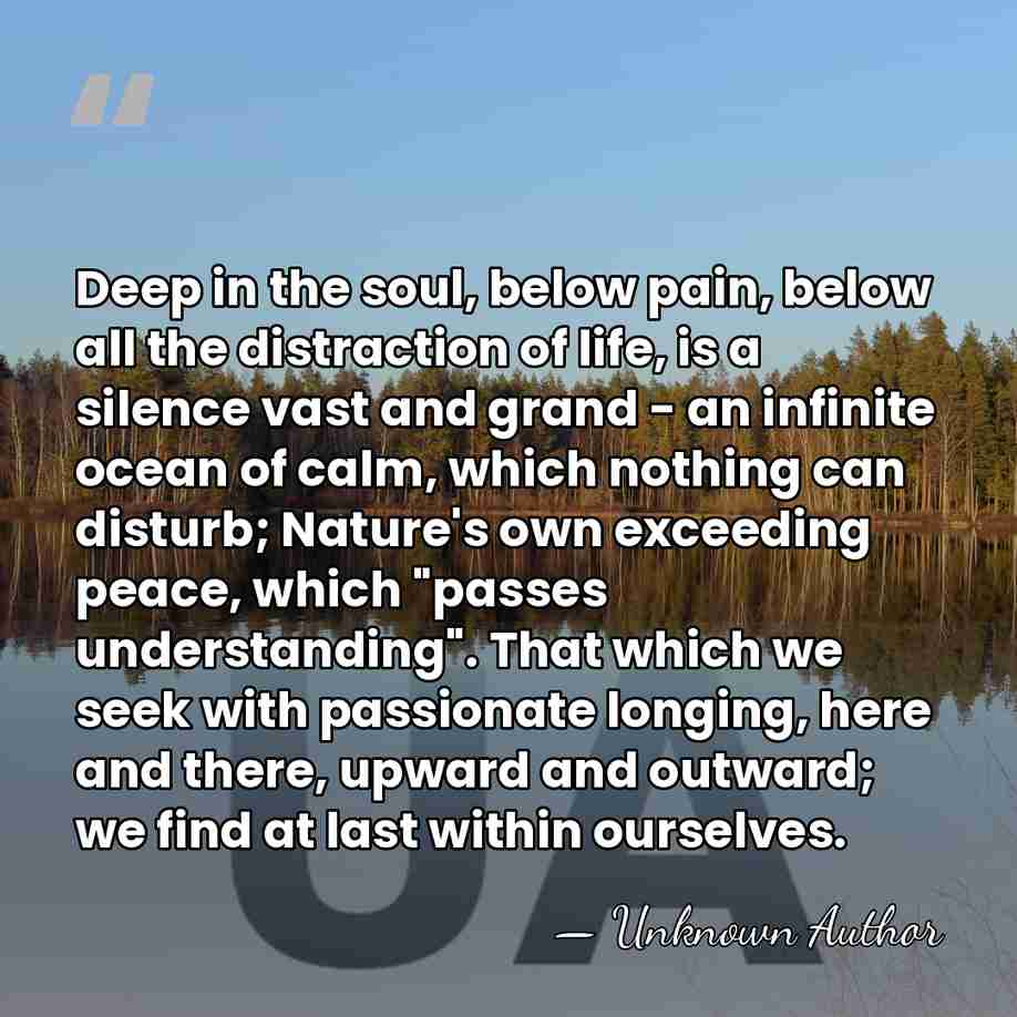 Deep in the soul, below pain, below all the distraction of life,&hellip; - Unknown Author