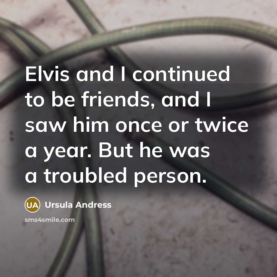 “Elvis and I continued to be friends, and I saw…” quote by Ursula Andress