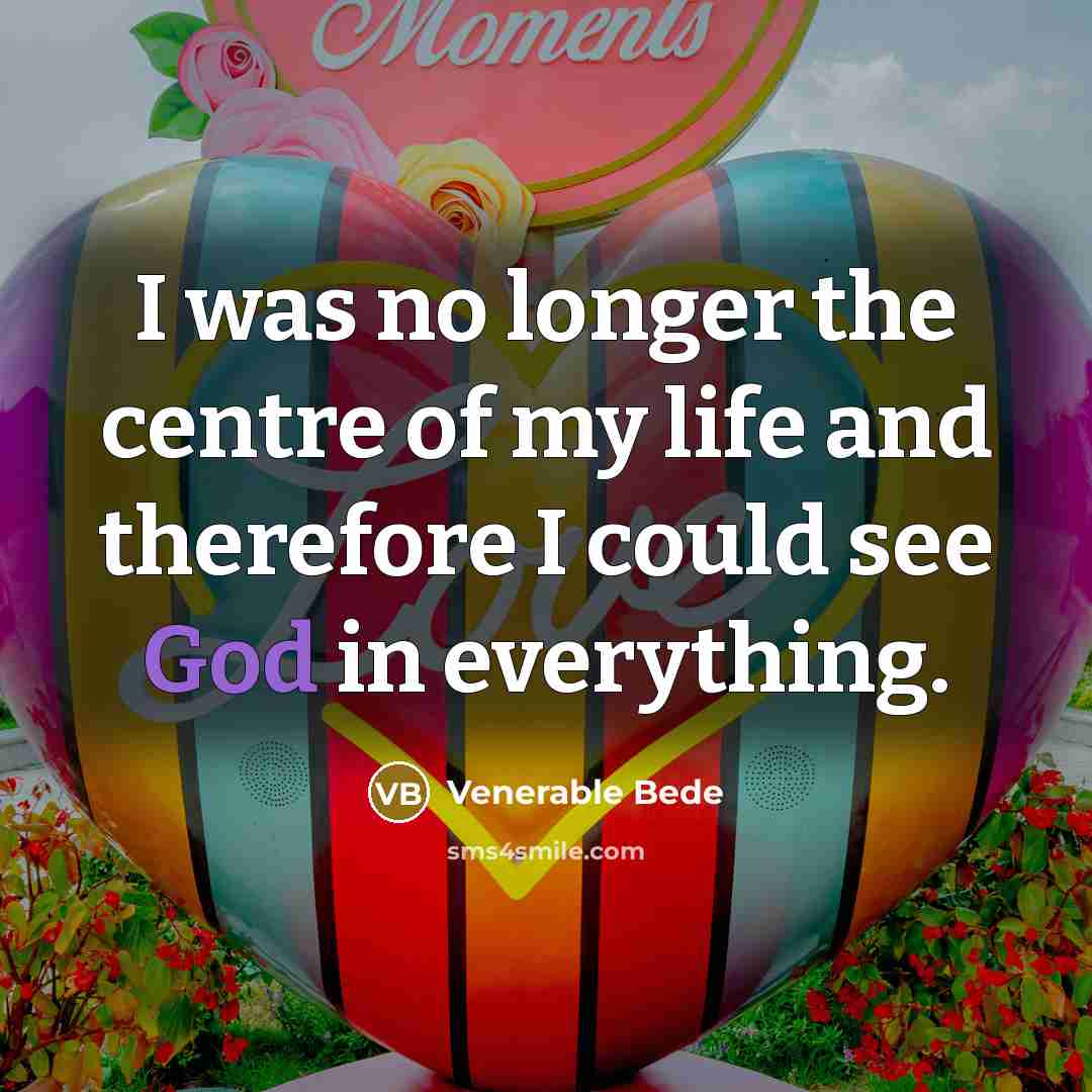 “I was no longer the centre of my life and…” quote by Venerable Bede